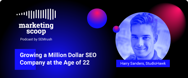 Growing a Million Dollar SEO Company at the Age of 22 SEMrush Podcast